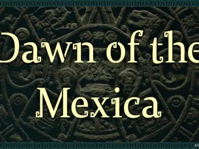 Dawn of the Mexica