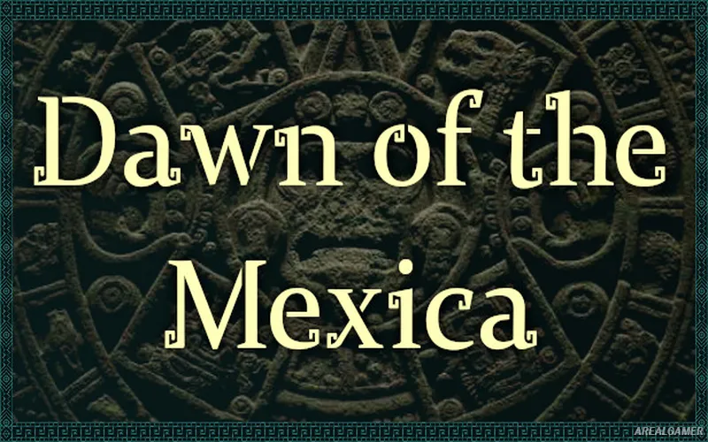 Dawn of the Mexica